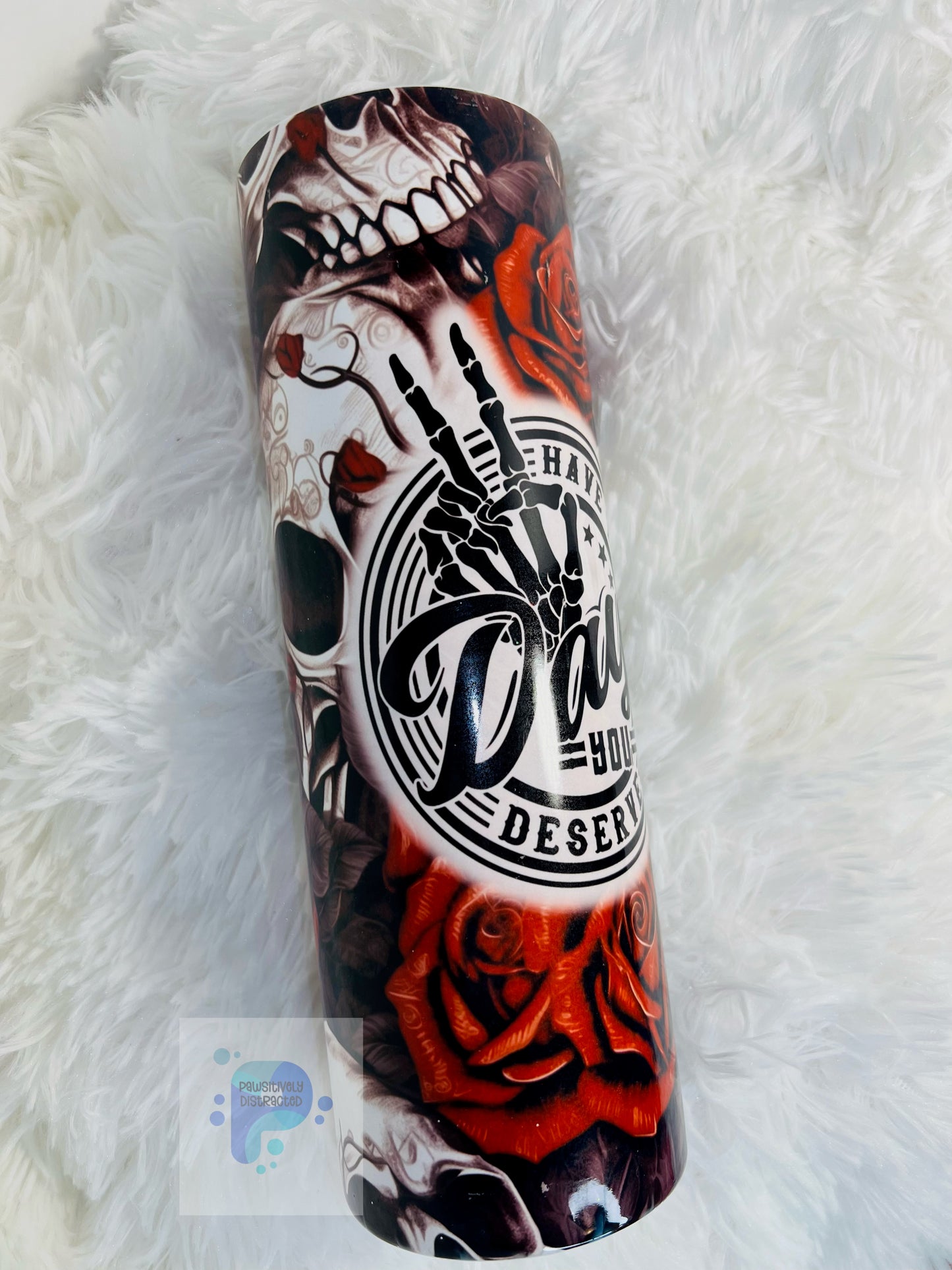"Have the day you deserve" 30oz Sublimation Tumbler