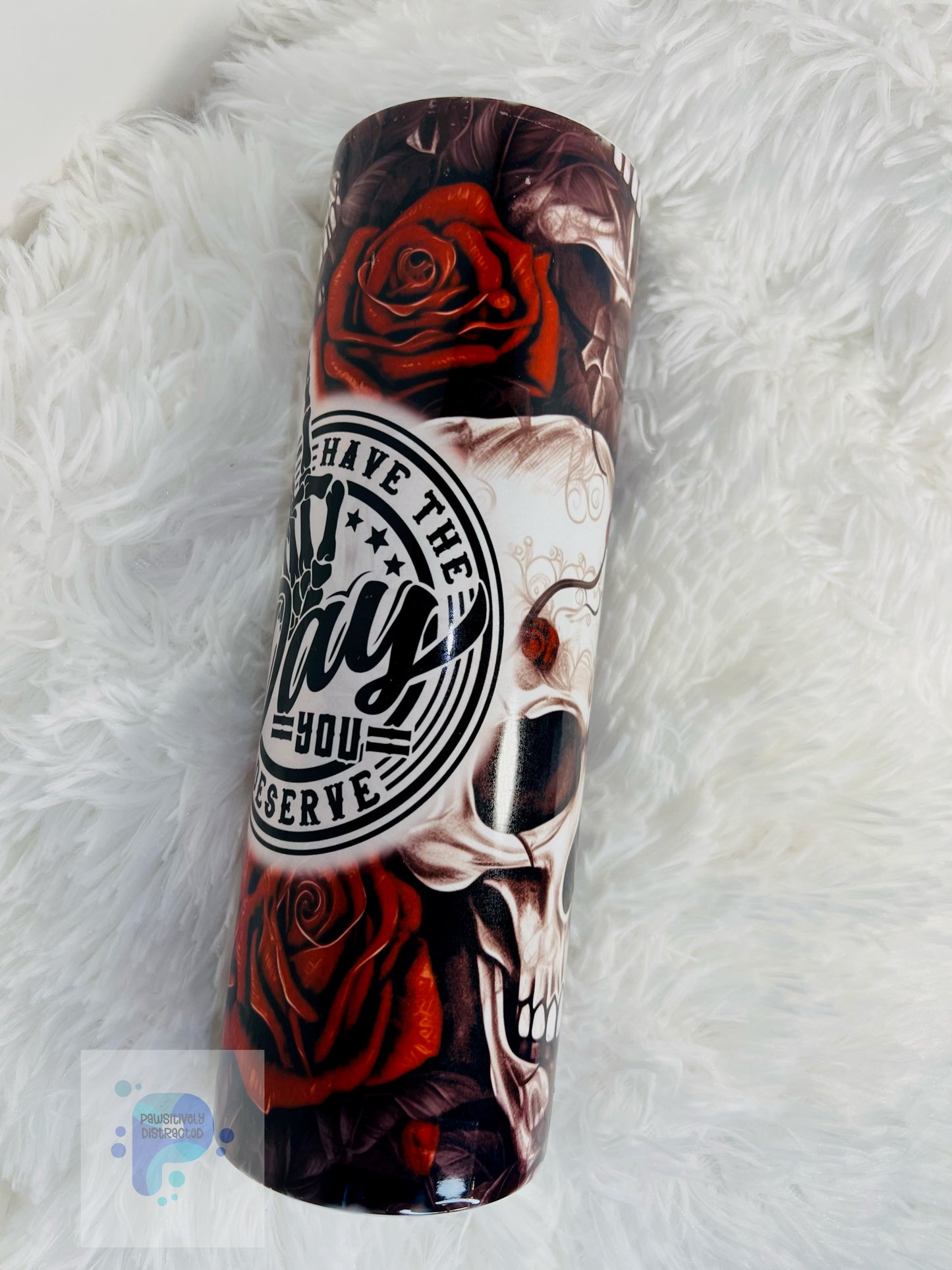 "Have the day you deserve" 30oz Sublimation Tumbler