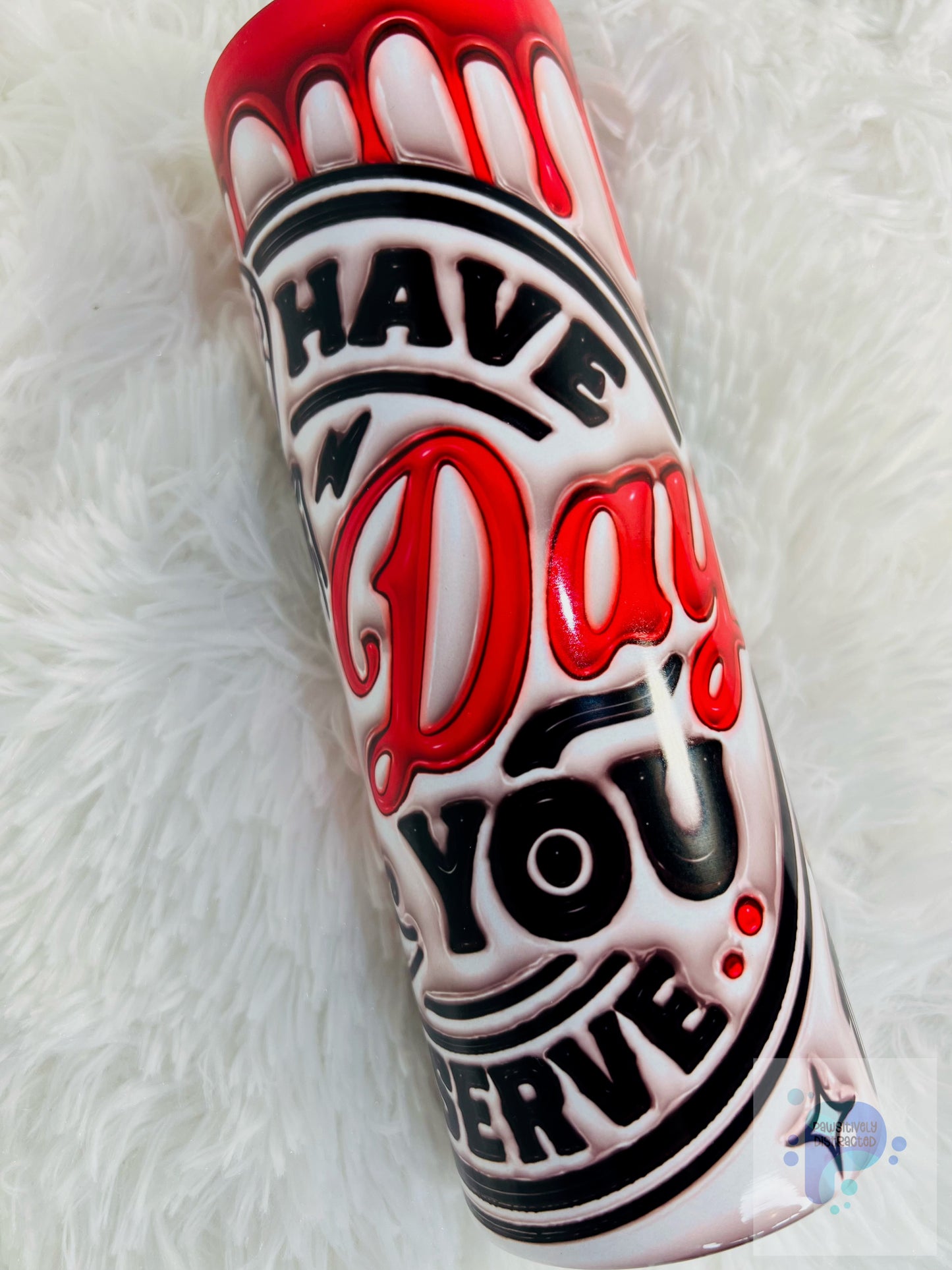 "Have the day you deserve" 20oz Sublimation Tumbler